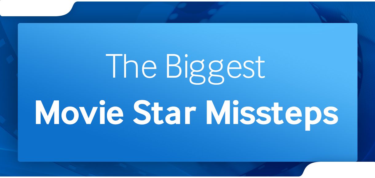 The biggest movie star missteps