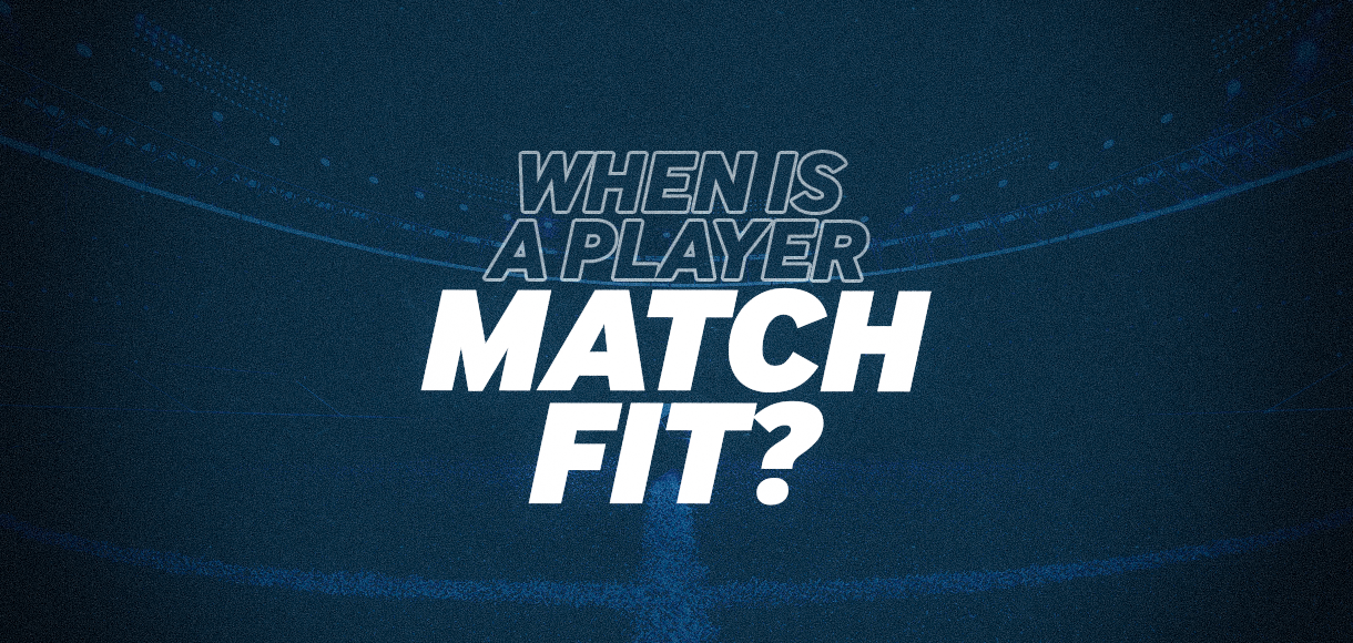 When is a player really ‘match fit’?