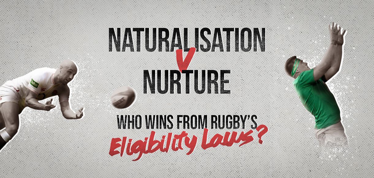 Naturalisation v nurture: Who wins from rugby’s eligibility laws?