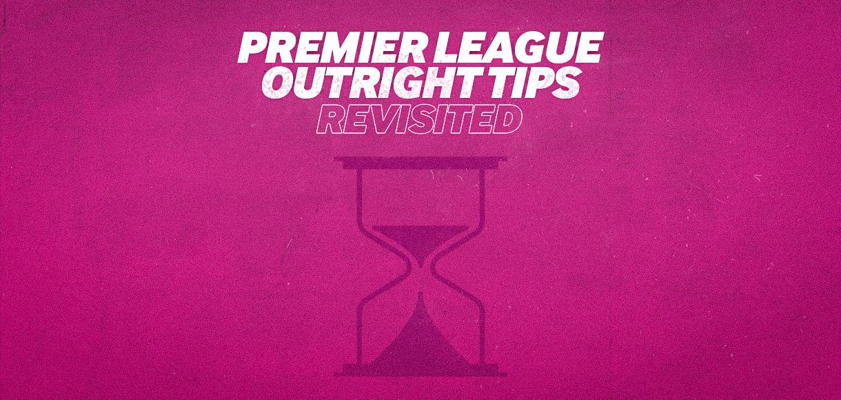 2019/20 Premier League tips: Revisiting the outright markets