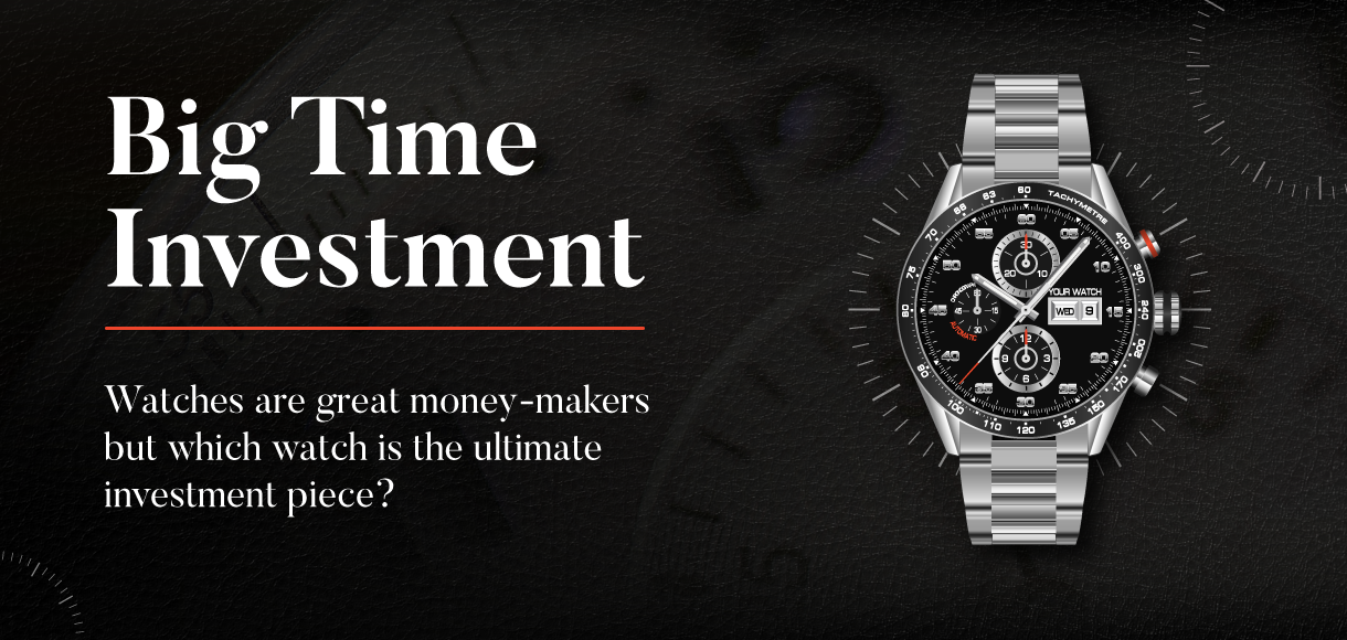 Big Time Investment: Which watch is the best money maker?