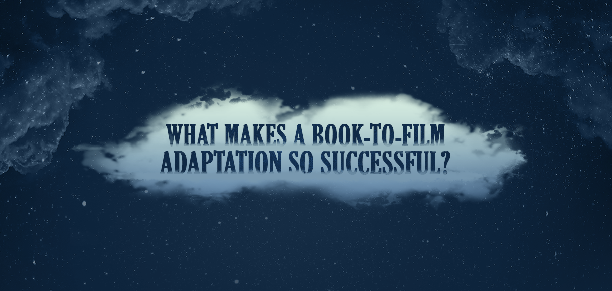 What makes a book-to-film adaptation so successful?
