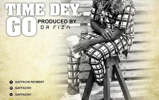 Gaffachi - Time Dey Go feat. Dr Fiza