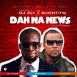 DJ Sly x Scientific - Dah Na News (Prod. by Willis Beatz)