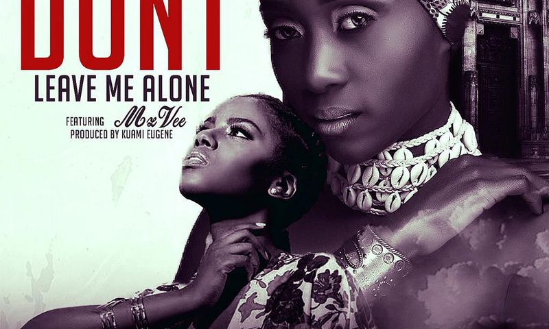 Nana Yaa - Don’t Leave Me Alone Feat. MzVee (Prod. by Kuami Eugene)