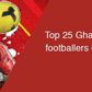 Top 25 Ghanaian footballers of the year