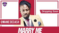 Qwame Decash - Marry Me