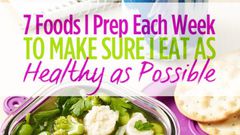 7 foods I prepare each week to make sure I eat as healthy as possible