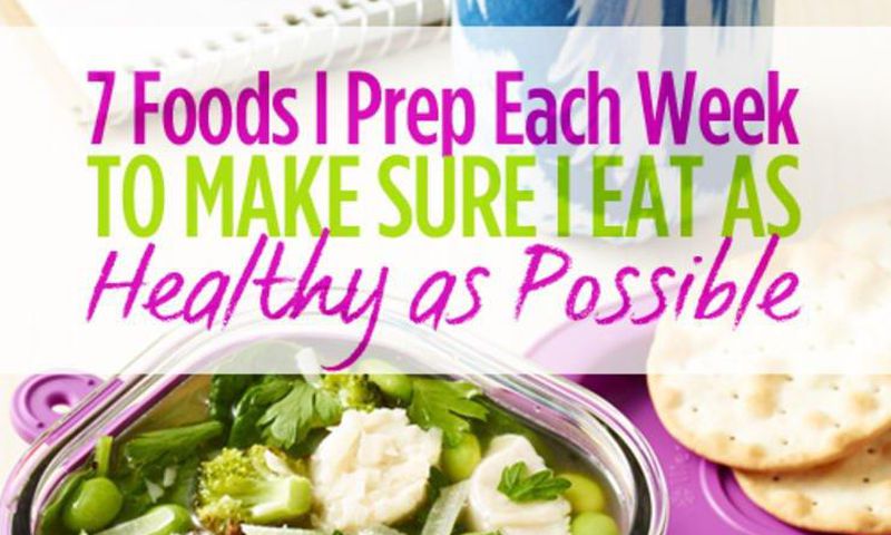 7 foods I prepare each week to make sure I eat as healthy as possible