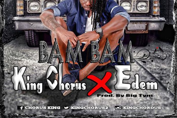 King Chorus - Bam Bam feat. Edem (Prod. by Big Tym)