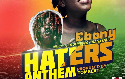 Ebony - Haters Anthem feat. Rudebwoy Ranking (Prod. by TomBeat)