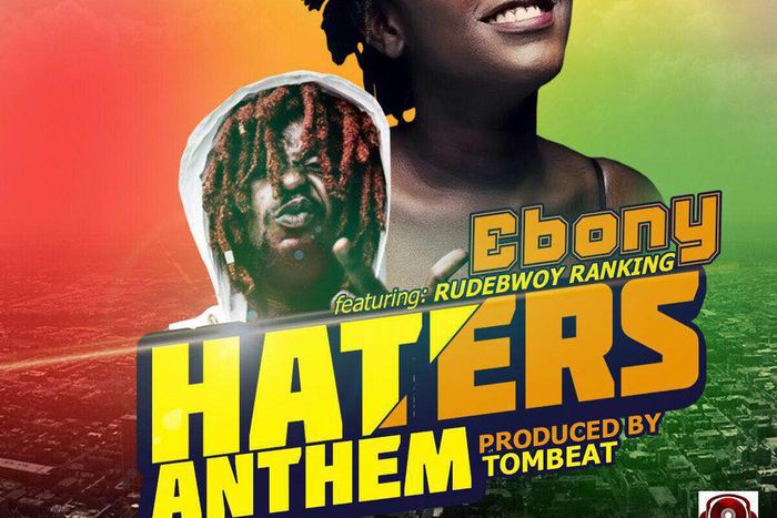 Ebony - Haters Anthem feat. Rudebwoy Ranking (Prod. by TomBeat)