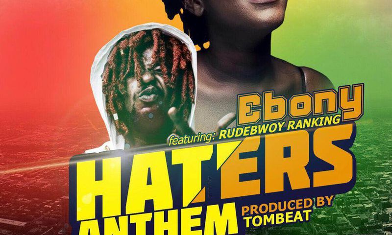 Ebony - Haters Anthem feat. Rudebwoy Ranking (Prod. by TomBeat)
