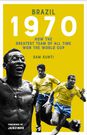 Book Review – Brazil 1970: How the greatest team of all time won the World Cup by Sam Kunti