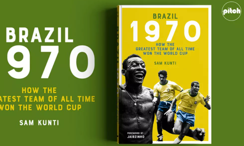 Book Review – Brazil 1970: How the greatest team of all time won the World Cup by Sam Kunti