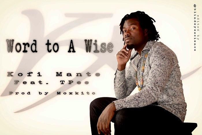 Kofi Mante - Word To A Wise feat. T Pee (Prod. by Moxkito)