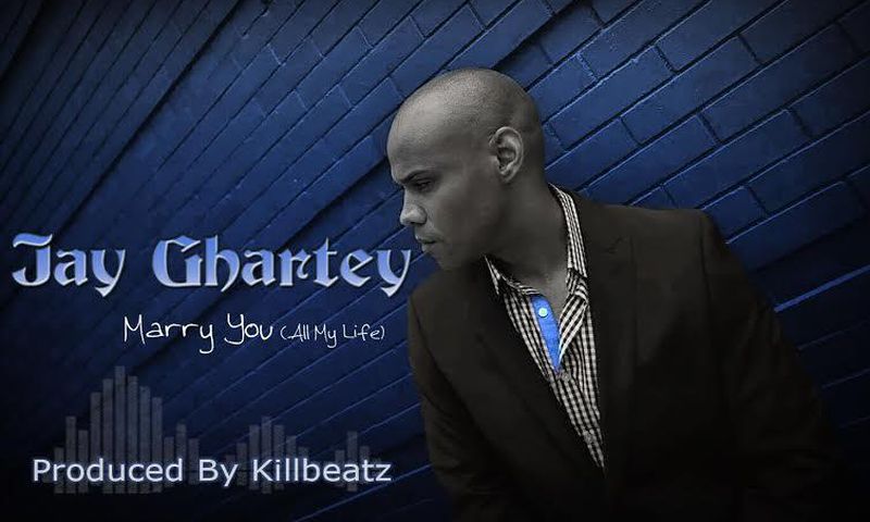 Jay Ghartey - Marry You (All My Life) (Prod. by Killbeatz)