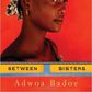 Adwoa Badoe’s Between Sisters