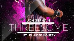 Jon Germain - Threesome (Explicit) feat. E.L & Dee Moneey