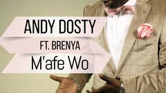 Andy Dosty - M'afe Wo feat. Brenya