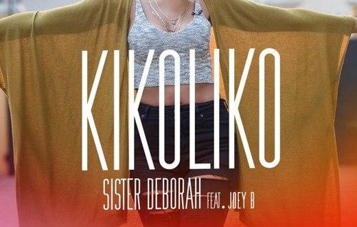 Sister Deborah - Kikoliko feat. Joey B