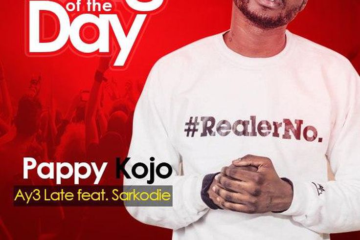 Song Of The Day: Pappy Kojo - Ay3 Late feat. Sarkodie