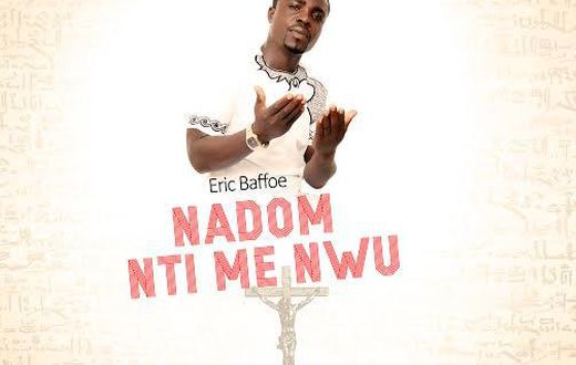 Eric Baffoe - N'adom Nti Me Nwu
