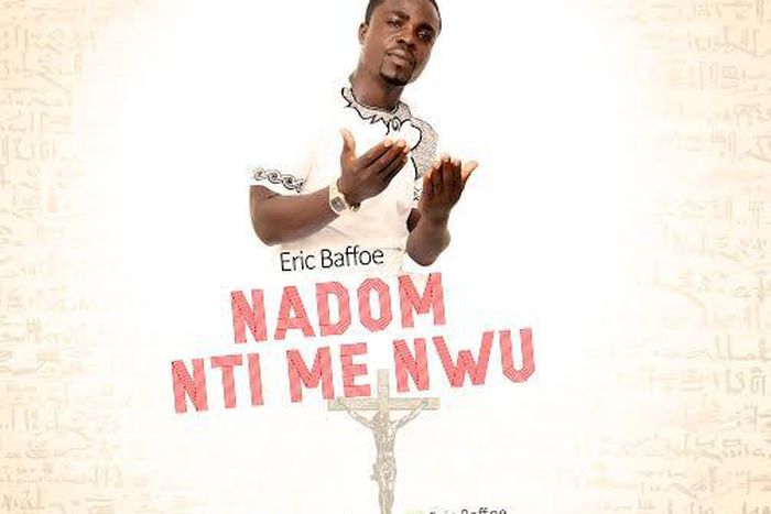 Eric Baffoe - N'adom Nti Me Nwu