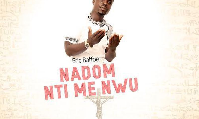 Eric Baffoe - N'adom Nti Me Nwu