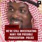 We're still investigating NAM1 for possible prosecution- Police