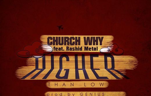 Church Why – Higher Than Low Feat. Rashid Metal (Prod. By Genius)