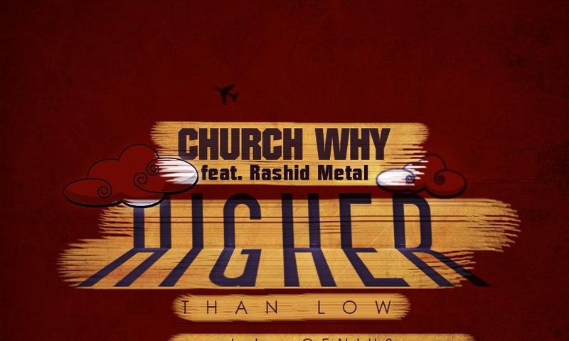 Church Why – Higher Than Low Feat. Rashid Metal (Prod. By Genius)