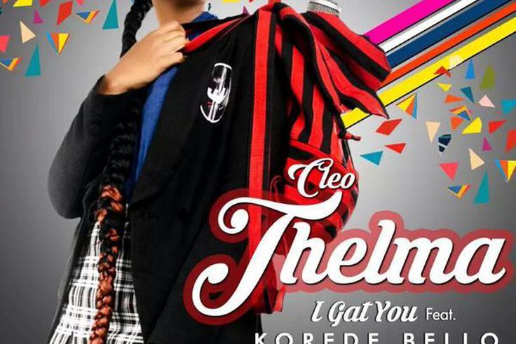 Cleo-Thelma - 'I gat you' ft Korede Bello