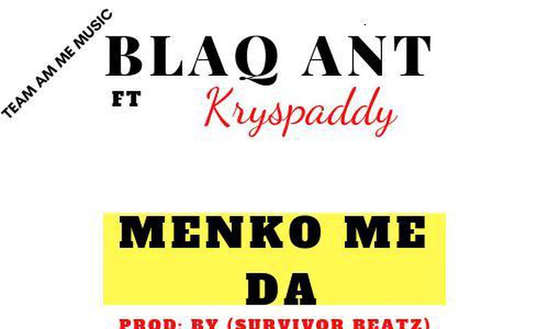 Highlife newcomer Blaq Ant dishes out new single "Menko Me Da" feat. Kryspaddy