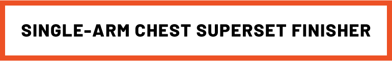 Try This Single-Arm Chest Superset Finisher