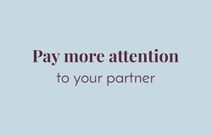 Pay more attention to your partner