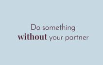 Do something without your partner