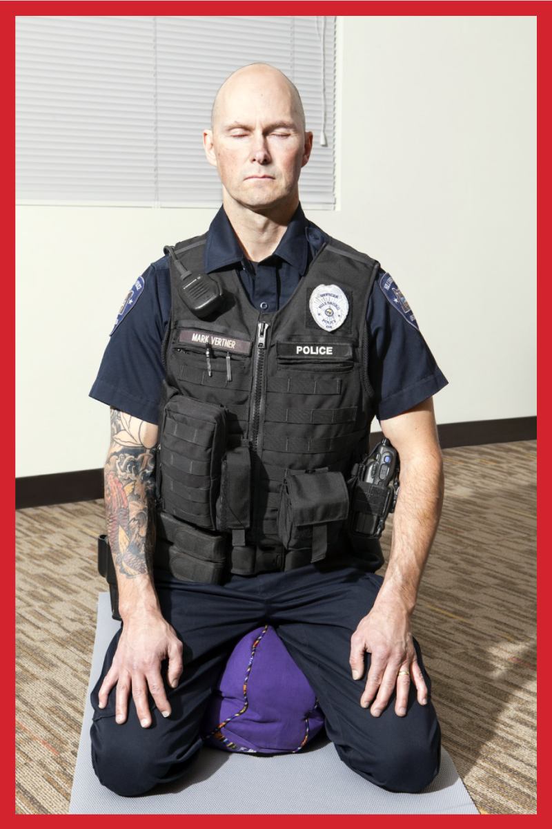 Officer Mark Vertner says, &quot;Meditation has enhanced my ability to remain calm and strengthened my patience. I usually meditate in the sauna at the gym. Its quiet.&quot;