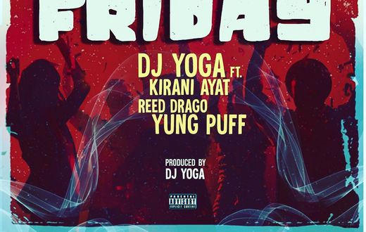DJ YoGa recruits Kirani Ayat, Reed Drago and Yung Puff for new Afro-Trap single “Friday”