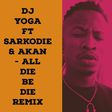 DJ YoGa remixes Sarkodie and Akan's "All die be Die"