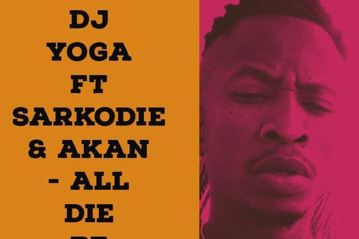 DJ YoGa remixes Sarkodie and Akan's "All die be Die"
