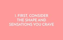 First, Consider the Shape and Sensations You Crave