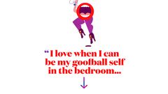 I love when I can be my goofball self in the bedroom...