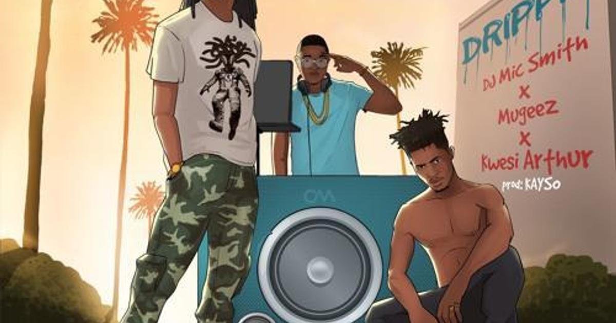 Mugeez teams up with DJ Mic Smith & Kwesi Arthur on ‘Dripping’ | Pulse ...