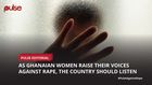 As Ghanaian women raise their voices against rape, the country should listen