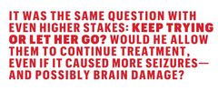 it was the same question with even higher stakes keep trying or let her go would he allow them to continue treatment, even if it caused more seizures and possibly brain damage