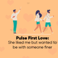 Pulse First Love:  The 'Liked But Not Wanted' episode