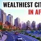 Mapped: The Top 6 wealthiest cities in Africa