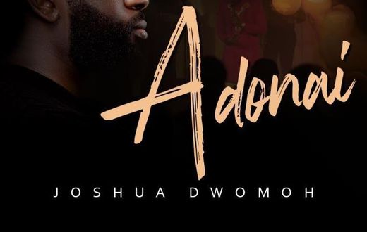 Joshua Dwomoh’s new song “Adonai” is an anthem for the season