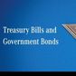 Treasury bills and government bonds